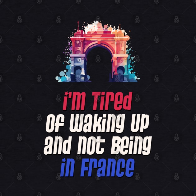 I'm Tired of Not Waking Up and Being in France  Arc de Triomphe by DanielLiamGill